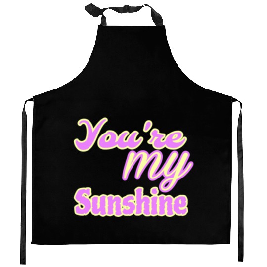 You are my sunshine Kitchen Aprons