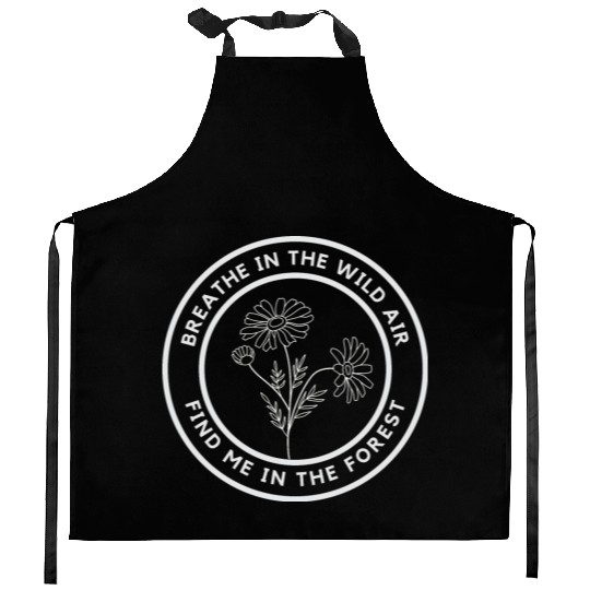 Breath in the wild air, find me in the forest Kitchen Aprons