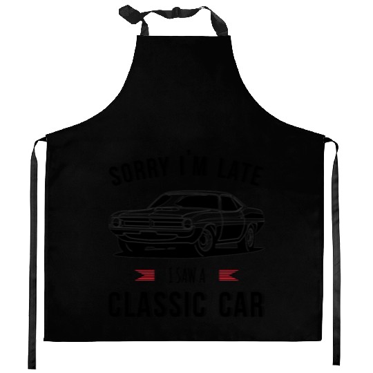 Sorry I'm Late I Saw A Classic Car Kitchen Aprons
