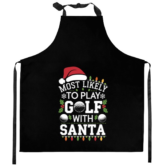 Most Likely To Play Golf With Santa Family Xmas Kitchen Aprons