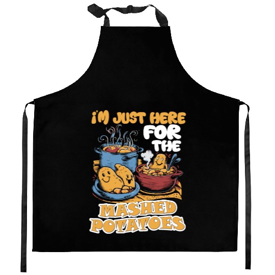 I'm Just Here For The Mashed Potatoes Thanksgiving Kitchen Aprons
