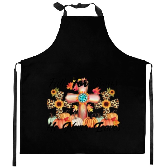 Fall For Jesus He Never Leaves Kitchen Aprons