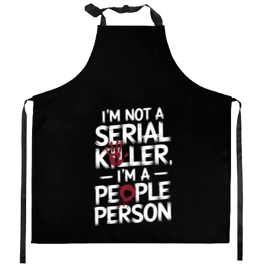 I'm not a serial killer I'm a people person Kitchen Aprons