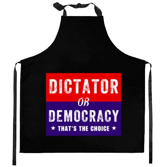 Dictator or Democracy That's The Choice Kitchen Aprons