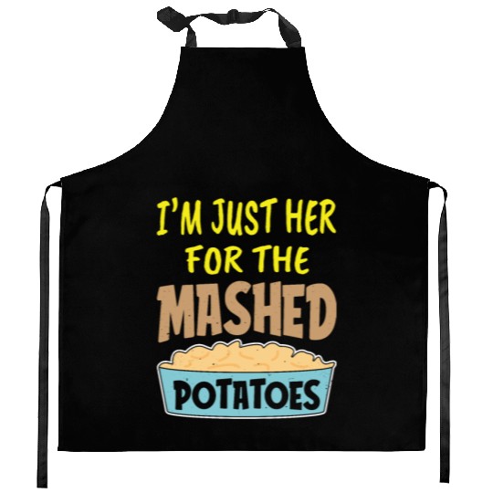 I'm Just Here For The Mashed Potatoes Thanksgiving Kitchen Aprons