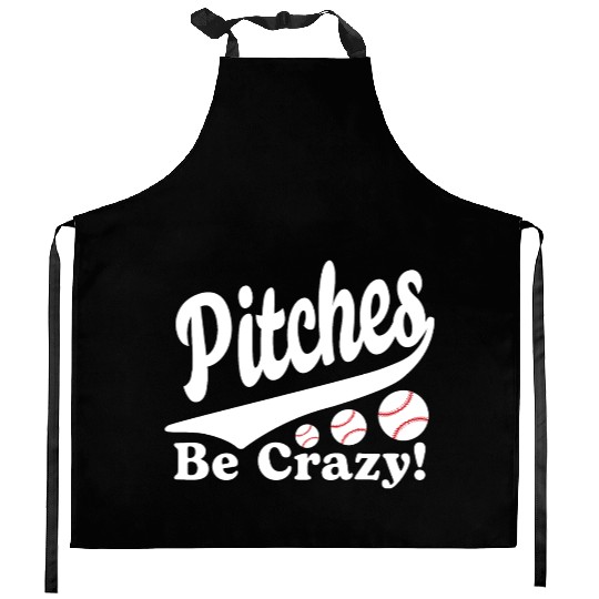 Pitches Be Crazy Funny Saying Baseball Kitchen Aprons
