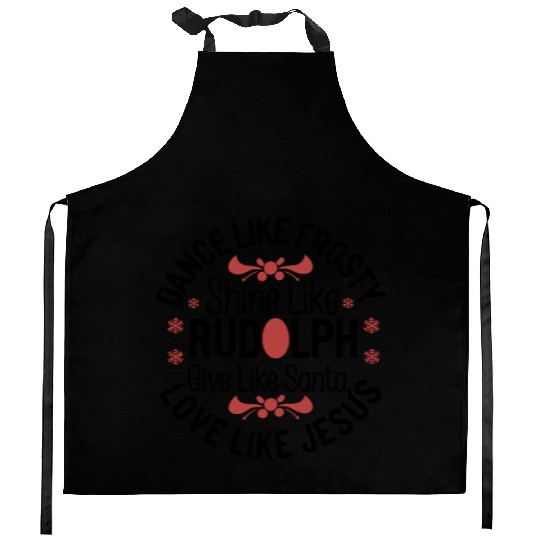 dance like frosty shine like rudolph give like san Kitchen Aprons