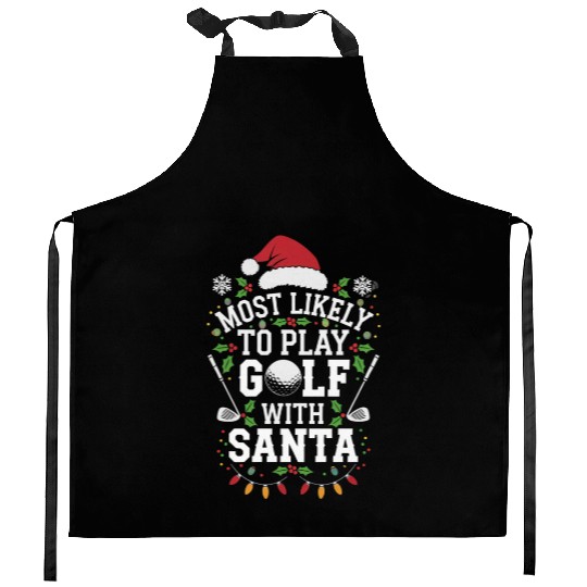 Most Likely To Play Golf With Santa Family Xmas Kitchen Aprons