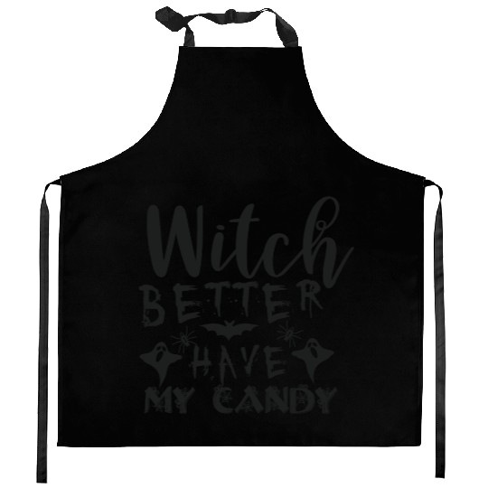 Witch better have my candy Kitchen Aprons