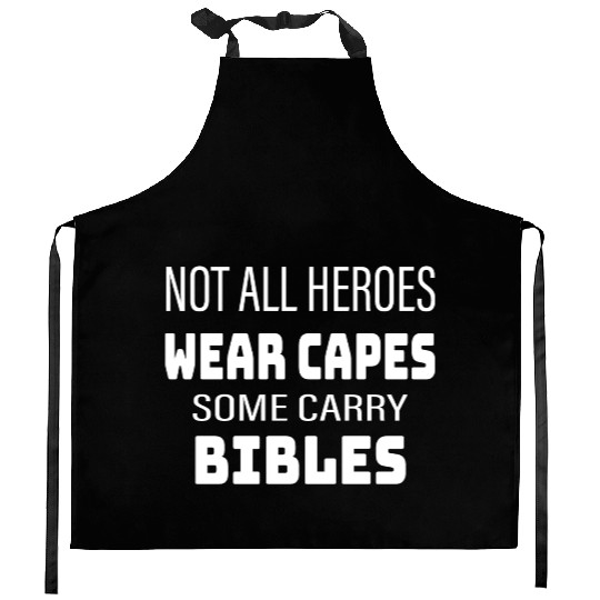 Not All Heroes Wear Capes Some Carry Bibles Kitchen Aprons