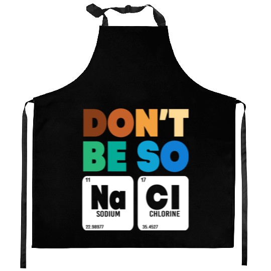 Organic Chemistry Periodic Table Don't Be So Salty Kitchen Aprons