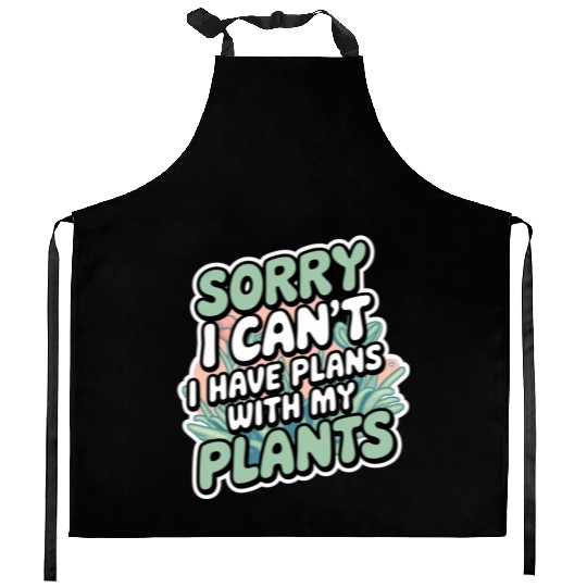 Sorry I Can't I Have Plans With My Plants 8 Kitchen Aprons