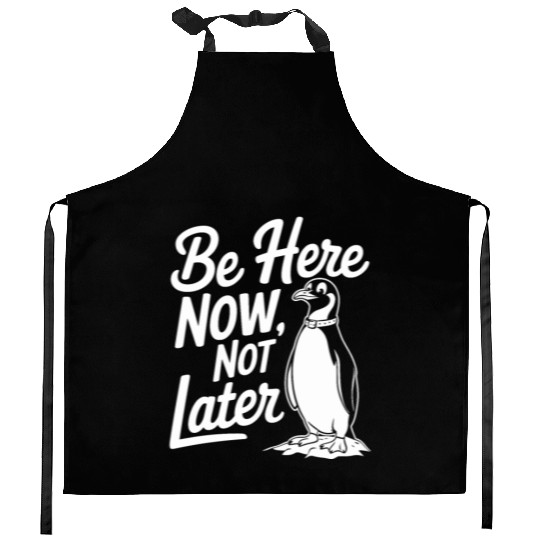 Be Here Now Not Later Mindfulness Penguin Kitchen Aprons