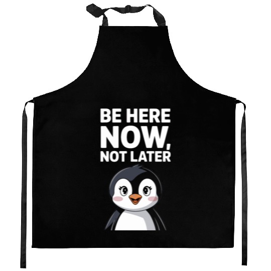 Mindfulness: Be Here Now, Not Later Kitchen Aprons