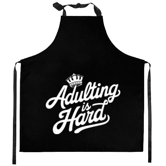 "Adulting is Hard" - Funny quote Adult Humor Kitchen Aprons