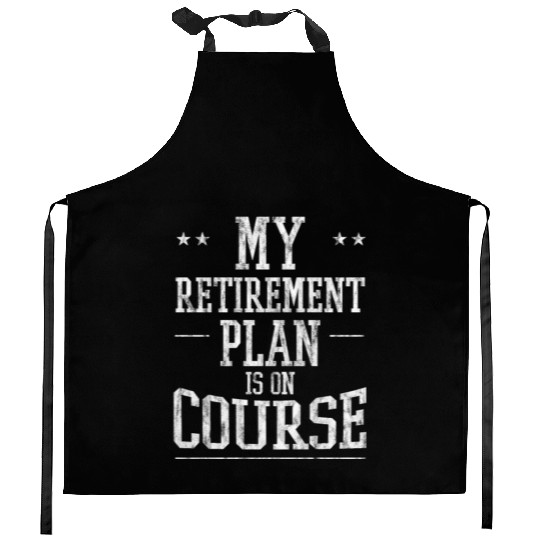 My Retirement Plan Is On Course 3 Kitchen Aprons