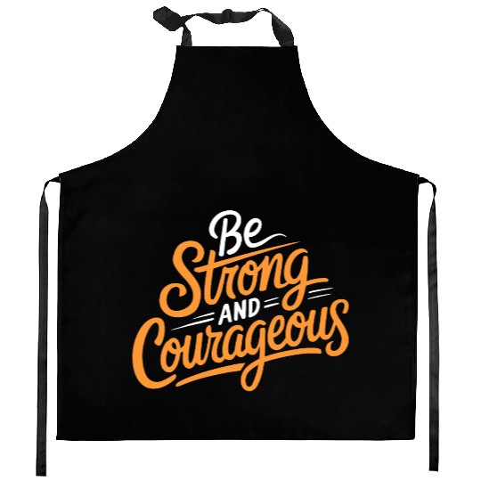 "Be Strong and Courageous" Motivational Typography Kitchen Aprons