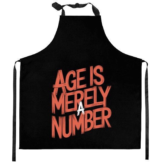 Age Is Merely A Number Birthday Getting Older Kitchen Aprons