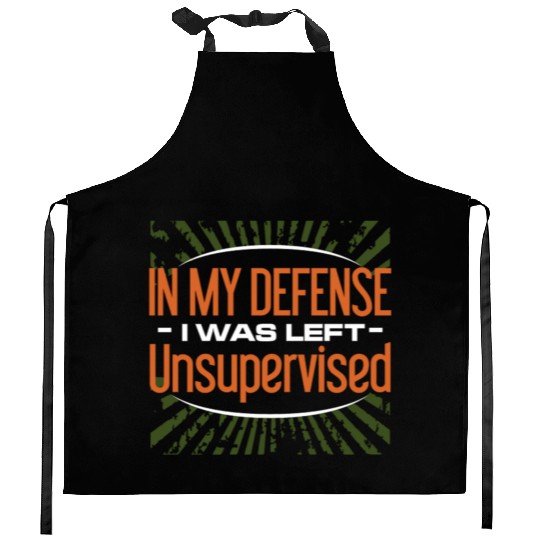 In My Defense I Was Left Unsupervised Kitchen Aprons
