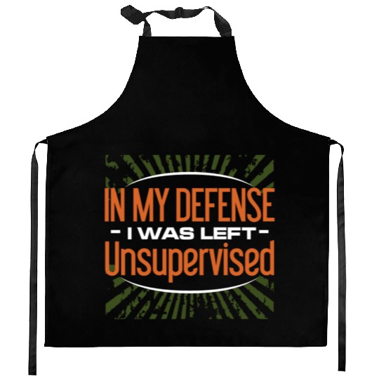 In My Defense I Was Left Unsupervised Kitchen Aprons