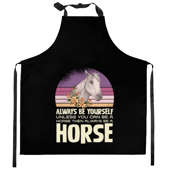 Always Be Yourself Horse Inspirational Quote Kitchen Aprons
