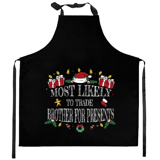 Most Likely To Trade Brother for Presents Kitchen Aprons
