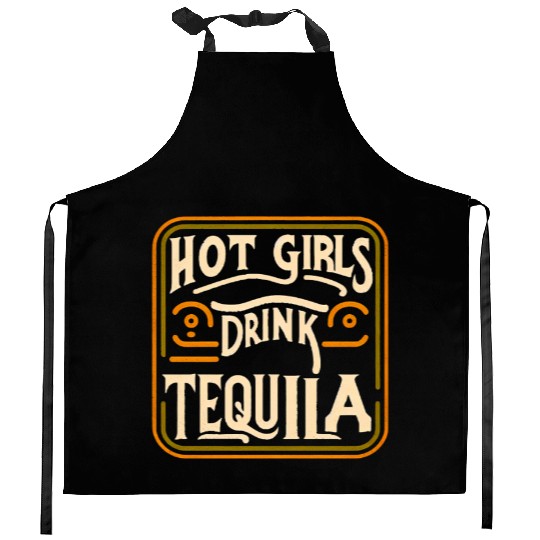 Hot Girls Drink Tequila 7 Kitchen Aprons