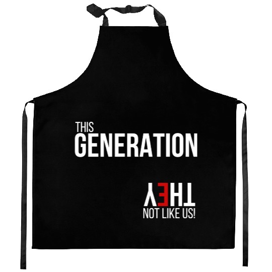 This generation, they not like us Kitchen Aprons