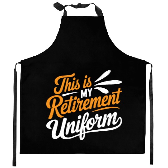 This Is My Retirement Uniform 7 Kitchen Aprons