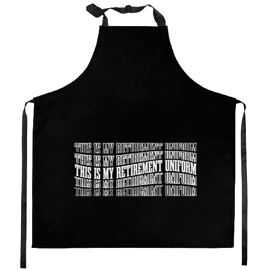 This Is My Retirement Uniform 8 Kitchen Aprons