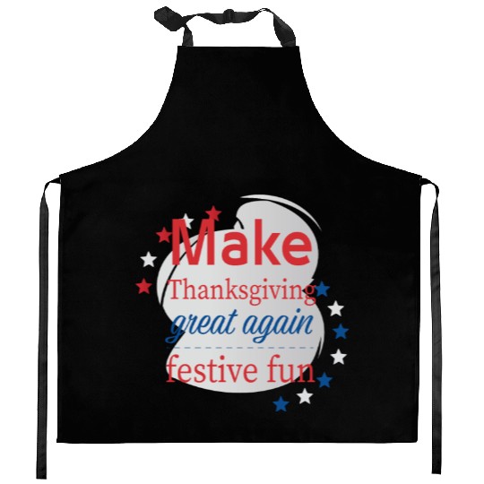 Make Thanksgiving Great Again Kitchen Aprons