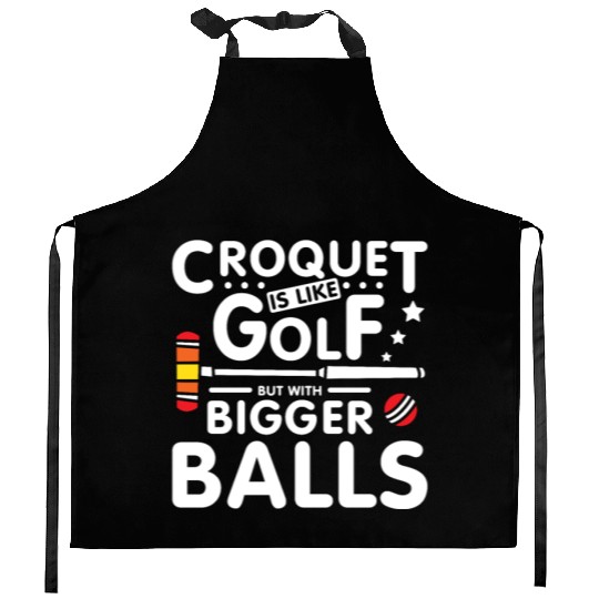 Croquet is like golf but with bigger balls Kitchen Aprons