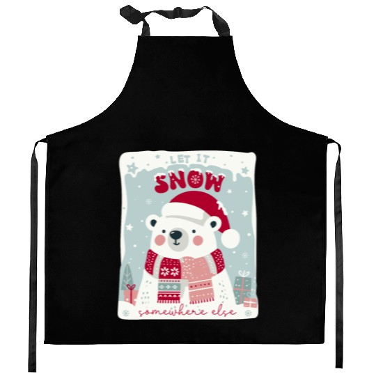 Let It Snow Somewhere Else Kitchen Aprons