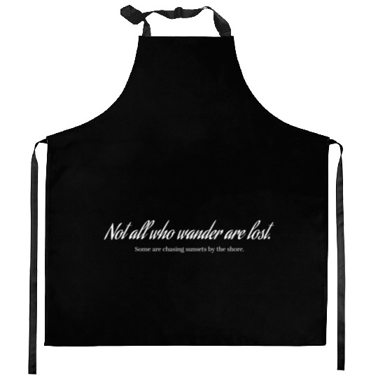 "Not all who wander are lost. Some are chasing Kitchen Aprons
