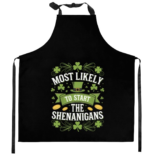 Most Likely To Start The Shenanigan St Patricks Kitchen Aprons