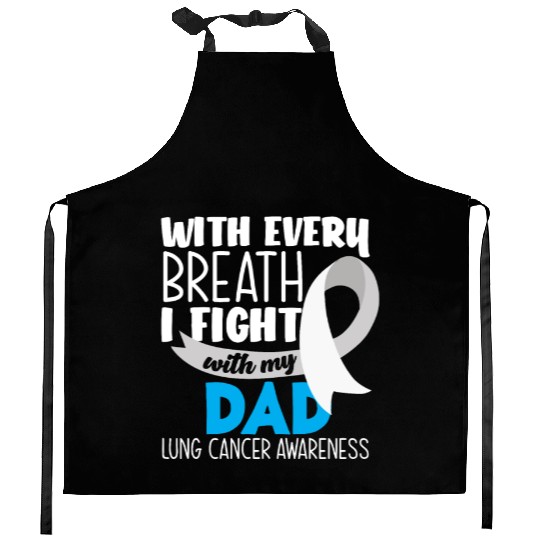 Lung Cancer Awareness I Fight With My Dad Kitchen Aprons