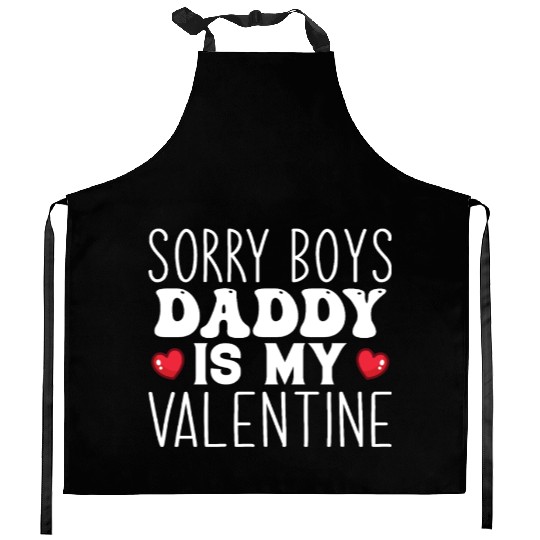Sorry boys daddy is my valentine Kitchen Aprons