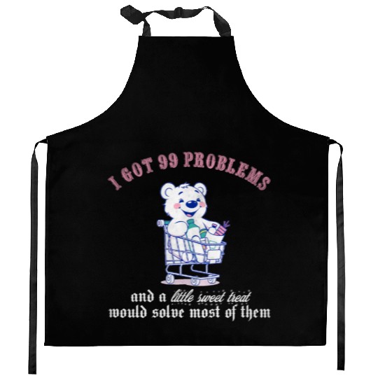 I got 99 problems and a little sweet treat would s Kitchen Aprons