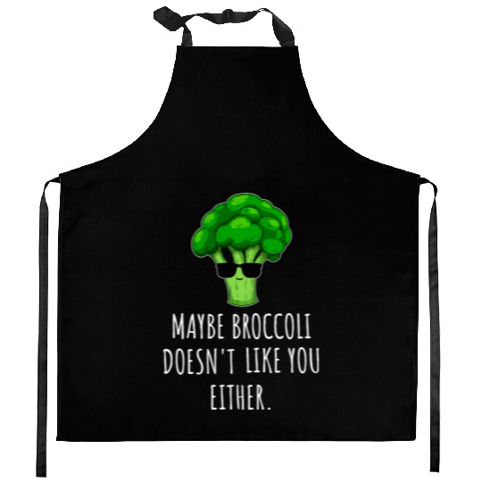 maybe Broccoli Doesn t Like You Either Kitchen Aprons