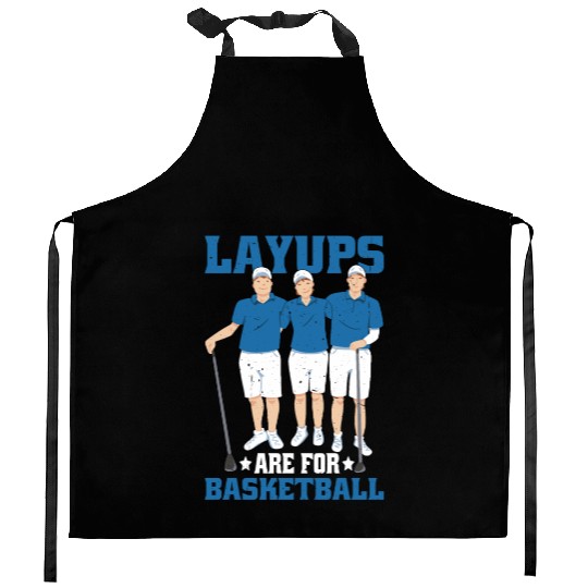 Layups Are For Basketball 6 Kitchen Aprons