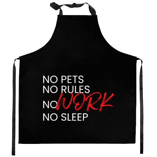 No Pets, No Rules, No Work, No Sleep Kitchen Aprons