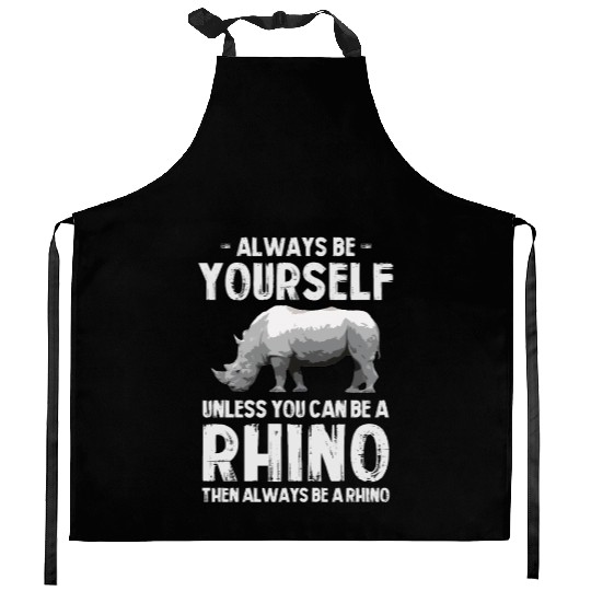 Always Be Yourself Unless You Can Be A Rhino Kitchen Aprons