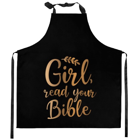 Girl read your Bible Kitchen Aprons