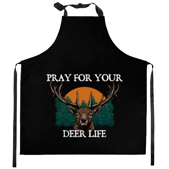 Pray for Your Deer Life Elk Hunting Antler Hunter Kitchen Aprons