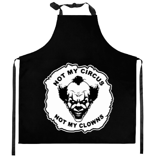 Not My Circus Not My Clowns LIKE US ON FB # Kitchen Aprons