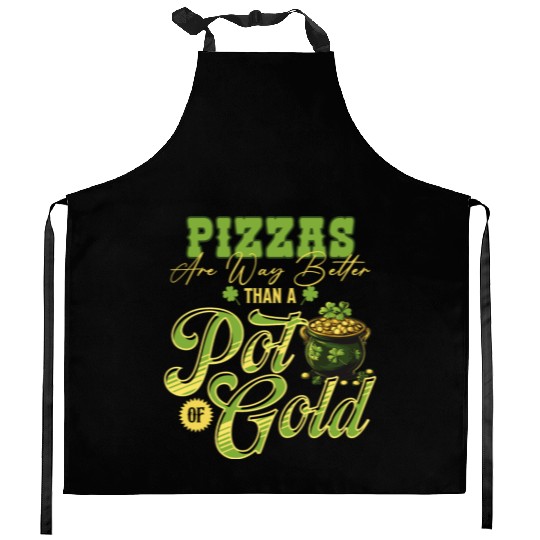 Pizzas Are Better Than A Pot Of Gold St Patricks Kitchen Aprons