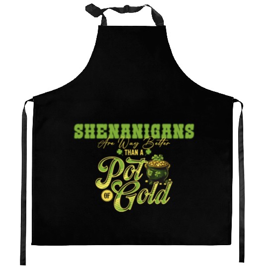 Shenanigans Are Way Better Than A Pot Of Gold St Kitchen Aprons