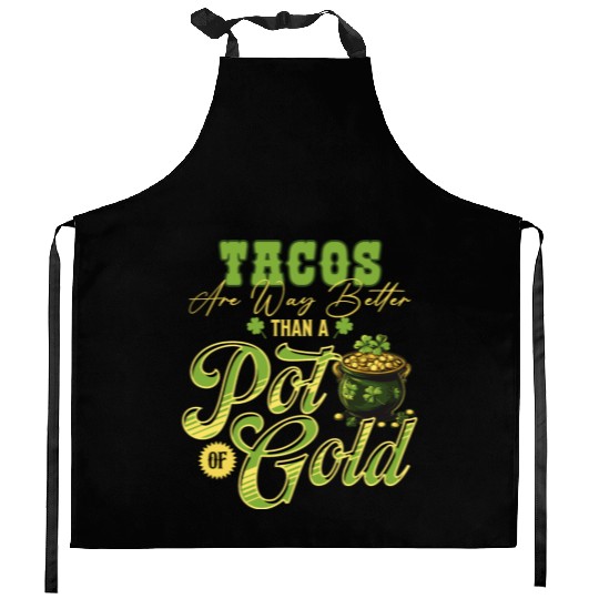 Tacos Are Way Better Than A Pot Of Gold St Kitchen Aprons