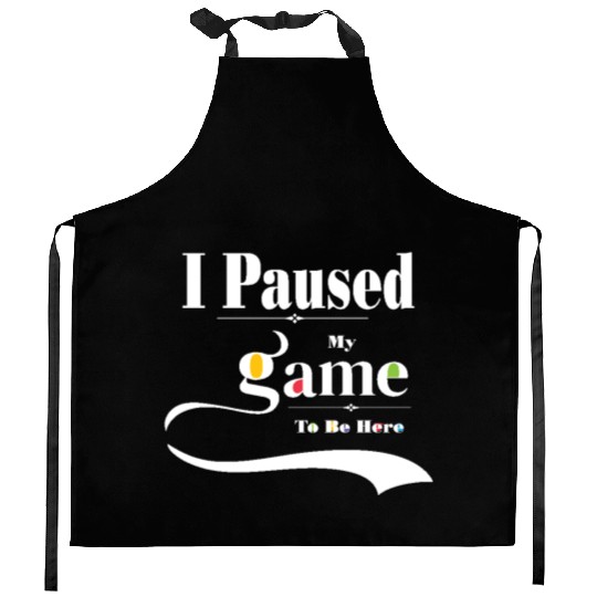 I Paused My Game to Be Here Graphic Tees Men Kitchen Aprons