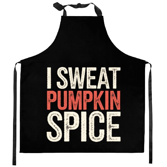 I Sweat Pumpkin Spice 4 Kitchen Aprons